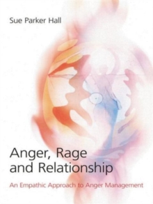 Anger, Rage and Relationship : An Empathic Approach to Anger Management, Paperback Anger, Rage and Relationship : An Empathic Approach to Anger Management, Paperback