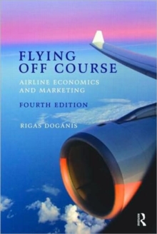 Flying off Course IV : Airline Economics and Marketing, Paperback Flying off Course IV : Airline Economics and Marketing, Paperback