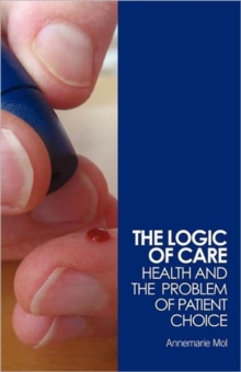 The Logic of Care : Health and the Problem of Patient Choice, Paperback Book The Logic of Care : Health and the Problem of Patient Choice, Paperback Book