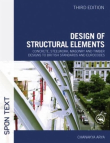 Design of Structural Elements : Concrete, Steelwork, Masonry and Timber Designs to British Standards and Eurocodes, Paperback Book Design of Structural Elements : Concrete, Steelwork, Masonry and Timber Designs to British Standards and Eurocodes, Paperback Book