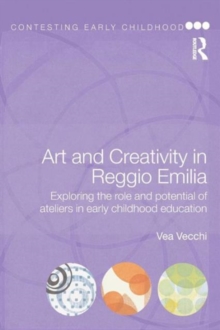 Art and Creativity in Reggio Emilia : Exploring the Role and Potential of Ateliers in Early Childhood Education, Paperback Book Art and Creativity in Reggio Emilia : Exploring the Role and Potential of Ateliers in Early Childhood Education, Paperback Book