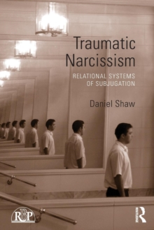 Traumatic Narcissism : Relational Systems of Subjugation, Paperback Book Traumatic Narcissism : Relational Systems of Subjugation, Paperback Book