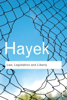 Law, Legislation and Liberty : A New Statement of the Liberal Principles of Justice and Political Economy, Paperback Law, Legislation and Liberty : A New Statement of the Liberal Principles of Justice and Political Economy, Paperback