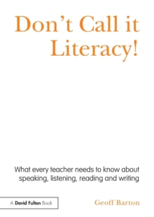 Don't Call it Literacy! : What Every Teacher Needs to Know About Speaking, Listening, Reading and Writing, Paperback Book Don't Call it Literacy! : What Every Teacher Needs to Know About Speaking, Listening, Reading and Writing, Paperback Book