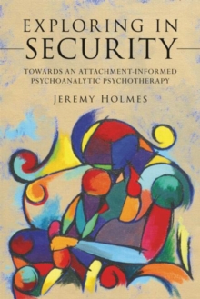 Exploring in Security : Towards an Attachment-Informed Psychoanalytic Psychotherapy, Paperback Book Exploring in Security : Towards an Attachment-Informed Psychoanalytic Psychotherapy, Paperback Book