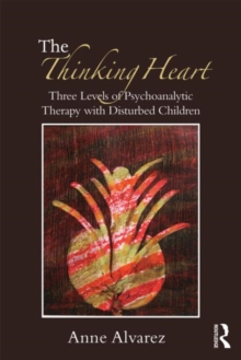 The Thinking Heart : Three Levels of Psychoanalytic Therapy with Disturbed Children, Paperback The Thinking Heart : Three Levels of Psychoanalytic Therapy with Disturbed Children, Paperback