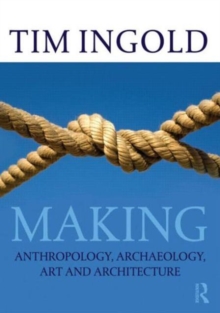 Making : Anthropology, Archaeology, Art and Architecture, Paperback Book Making : Anthropology, Archaeology, Art and Architecture, Paperback Book