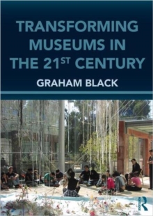 Transforming Museums in the Twenty-First Century : Developing Museums for Visitor Involvement, Paperback Book Transforming Museums in the Twenty-First Century : Developing Museums for Visitor Involvement, Paperback Book