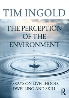 The Perception of the Environment : Essays on Livelihood, Dwelling and Skill, Paperback Book The Perception of the Environment : Essays on Livelihood, Dwelling and Skill, Paperback Book