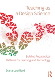 Teaching as a Design Science : Building Pedagogical Patterns for Learning and Technology, Paperback Book Teaching as a Design Science : Building Pedagogical Patterns for Learning and Technology, Paperback Book