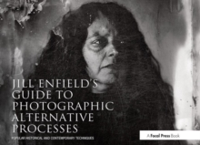 Jill Enfield's Guide to Photographic Alternative Processes : Popular Historical and Contemporary Techniques, Paperback Book Jill Enfield's Guide to Photographic Alternative Processes : Popular Historical and Contemporary Techniques, Paperback Book