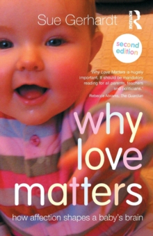 Why Love Matters : How Affection Shapes a Baby's Brain, Paperback Book Why Love Matters : How Affection Shapes a Baby's Brain, Paperback Book