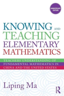 Knowing and Teaching Elementary Mathematics : Teachers' Understanding of Fundamental Mathematics in China and the United States, Paperback Book Knowing and Teaching Elementary Mathematics : Teachers' Understanding of Fundamental Mathematics in China and the United States, Paperback Book
