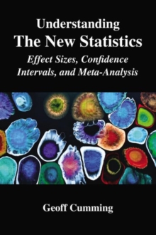 Understanding the New Statistics : Effect Sizes, Confidence Intervals, and Meta-Analysis, Paperback Book Understanding the New Statistics : Effect Sizes, Confidence Intervals, and Meta-Analysis, Paperback Book