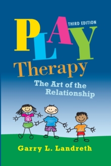 Play Therapy : The Art of the Relationship, Hardback Book Play Therapy : The Art of the Relationship, Hardback Book