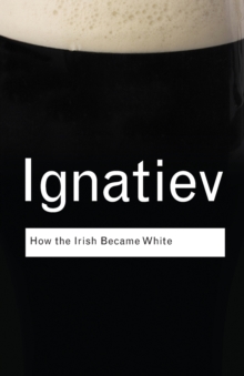 How the Irish Became White, Paperback Book How the Irish Became White, Paperback Book