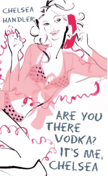 Are You There Vodka? It's Me, Chelsea, Paperback Are You There Vodka? It's Me, Chelsea, Paperback