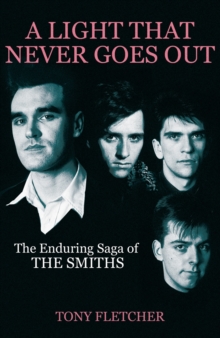 A Light That Never Goes Out : The Enduring Saga of the Smiths, Hardback A Light That Never Goes Out : The Enduring Saga of the Smiths, Hardback