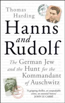 Hanns and Rudolf : The German Jew and the Hunt for the Kommandant of Auschwitz, Hardback Book Hanns and Rudolf : The German Jew and the Hunt for the Kommandant of Auschwitz, Hardback Book