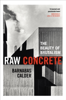 Raw Concrete : The Beauty of Brutalism, Hardback Raw Concrete : The Beauty of Brutalism, Hardback