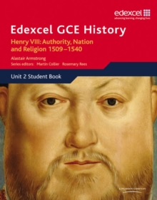Edexcel GCE History AS Unit 2 A1 Henry VIII: Authority, Nation and Religion, 1509-1540, Paperback Edexcel GCE History AS Unit 2 A1 Henry VIII: Authority, Nation and Religion, 1509-1540, Paperback