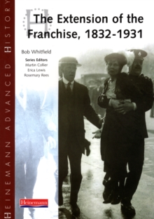Heinemann Advanced History: The Extension of the Franchise: 1832-1931, Paperback Heinemann Advanced History: The Extension of the Franchise: 1832-1931, Paperback