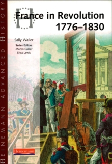 Heinemann Advanced History: France in Revolution 1776-1830, Paperback Book Heinemann Advanced History: France in Revolution 1776-1830, Paperback Book