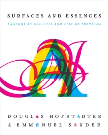 Surfaces and Essences : Analogy as the Fuel and Fire of Thinking, Hardback Book Surfaces and Essences : Analogy as the Fuel and Fire of Thinking, Hardback Book