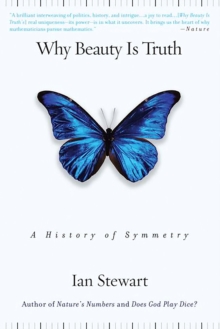 Why Beauty is Truth : A History of Symmetry, Paperback Book Why Beauty is Truth : A History of Symmetry, Paperback Book