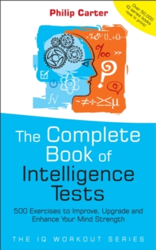 The Complete Book of Intelligence Tests : 500 Exercises to Improve, Upgrade and Enhance Your Mind Strength, Paperback Book The Complete Book of Intelligence Tests : 500 Exercises to Improve, Upgrade and Enhance Your Mind Strength, Paperback Book