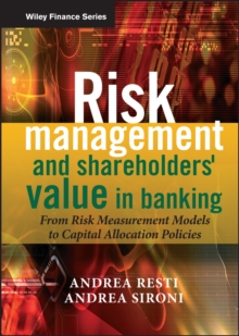 Risk Management and Shareholders' Value in Banking : From Risk Measurement Models to Capital Allocation Policies, Hardback Risk Management and Shareholders' Value in Banking : From Risk Measurement Models to Capital Allocation Policies, Hardback