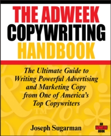 The Adweek Copywriting Handbook : The Ultimate Guide to Writing Powerful Advertising and Marketing Copy from One of America's Top Copywriters, Paperback The Adweek Copywriting Handbook : The Ultimate Guide to Writing Powerful Advertising and Marketing Copy from One of America's Top Copywriters, Paperback