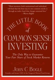 The Little Book of Common Sense Investing : The Only Way to Guarantee Your Fair Share of Stock Market Returns, Hardback Book The Little Book of Common Sense Investing : The Only Way to Guarantee Your Fair Share of Stock Market Returns, Hardback Book