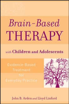 Brain-based Therapy with Children and Adolescents : Evidence-based Treatment for Everyday Practice, Paperback Book Brain-based Therapy with Children and Adolescents : Evidence-based Treatment for Everyday Practice, Paperback Book