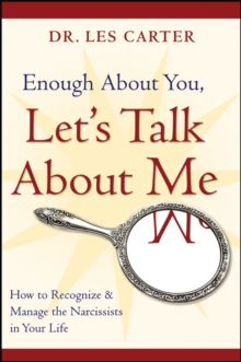 Enough About You, Let's Talk About Me : How to Recognize and Manage the Narcissists in Your Life, Paperback Enough About You, Let's Talk About Me : How to Recognize and Manage the Narcissists in Your Life, Paperback