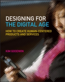 Designing for the Digital Age : How to Create Human-Centered Products and Services, Paperback Book Designing for the Digital Age : How to Create Human-Centered Products and Services, Paperback Book