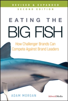 Eating the Big Fish : How Challenger Brands Can Compete Against Brand Leaders, Hardback Book Eating the Big Fish : How Challenger Brands Can Compete Against Brand Leaders, Hardback Book