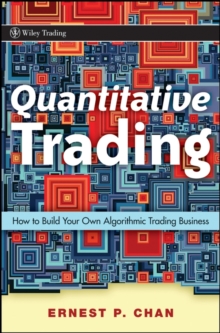 Quantitative Trading : How to Build Your Own Algorithmic Trading Business, Hardback Book Quantitative Trading : How to Build Your Own Algorithmic Trading Business, Hardback Book