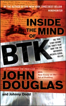 Inside the Mind of BTK : The True Story Behind the Thirty-year Hunt for the Notorious Wichita Serial Killer, Paperback Inside the Mind of BTK : The True Story Behind the Thirty-year Hunt for the Notorious Wichita Serial Killer, Paperback