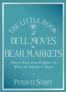 The Little Book of Bull Moves in Bear Markets : How to Keep Your Portfolio Up When the Market is Down, Hardback Book The Little Book of Bull Moves in Bear Markets : How to Keep Your Portfolio Up When the Market is Down, Hardback Book