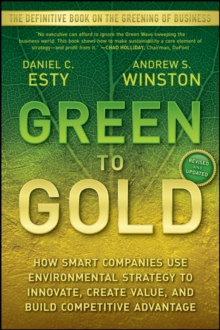 Green to Gold : How Smart Companies Use Environmental Strategy to Innovate, Create Value, and Build Competitive Advantage, Paperback Book Green to Gold : How Smart Companies Use Environmental Strategy to Innovate, Create Value, and Build Competitive Advantage, Paperback Book