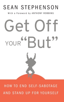 Get Off Your 'But' : How to End Self-sabotage and Stand Up for Yourself, Hardback Book Get Off Your 'But' : How to End Self-sabotage and Stand Up for Yourself, Hardback Book