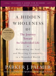 Hidden Wholeness : The Journey Toward an Undivided Life with DVD, Paperback Book Hidden Wholeness : The Journey Toward an Undivided Life with DVD, Paperback Book