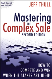 Mastering the Complex Sale : How to Compete and Win When the Stakes are High!, Hardback Book Mastering the Complex Sale : How to Compete and Win When the Stakes are High!, Hardback Book