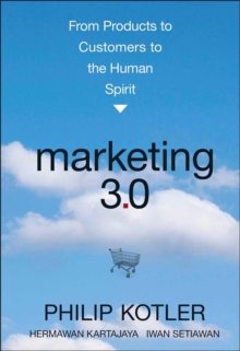 Marketing 3.0 : From Products to Customers to the Human Spirit, Hardback Book Marketing 3.0 : From Products to Customers to the Human Spirit, Hardback Book