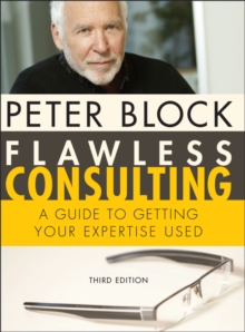 Flawless Consulting : A Guide to Getting Your Expertise Used, Third Edition, Hardback Book Flawless Consulting : A Guide to Getting Your Expertise Used, Third Edition, Hardback Book