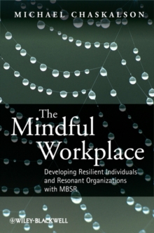 The Mindful Workplace : Developing Resilient Individuals and Resonant Organizations with MBSR, Paperback Book The Mindful Workplace : Developing Resilient Individuals and Resonant Organizations with MBSR, Paperback Book