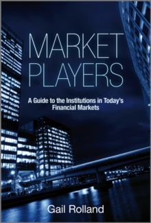 Market Players : A Guide to the Institutions in Today's Financial Markets, Hardback Market Players : A Guide to the Institutions in Today's Financial Markets, Hardback