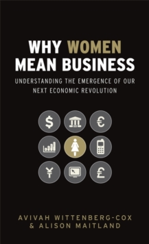 Why Women Mean Business : Understanding the Emergence of Our Next Economic Revolution, Hardback Why Women Mean Business : Understanding the Emergence of Our Next Economic Revolution, Hardback