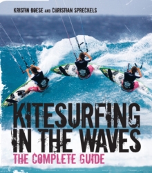 Kitesurfing in the Waves : The Complete Guide, Paperback Kitesurfing in the Waves : The Complete Guide, Paperback